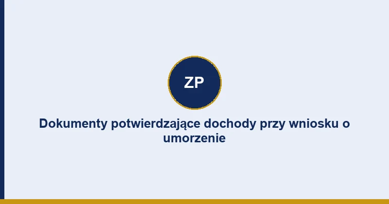 Dokumenty potwierdzające dochody przy wniosku o umorzenie ZUS