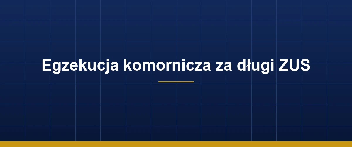 Egzekucja komornicza za długi ZUS — jak przebiega