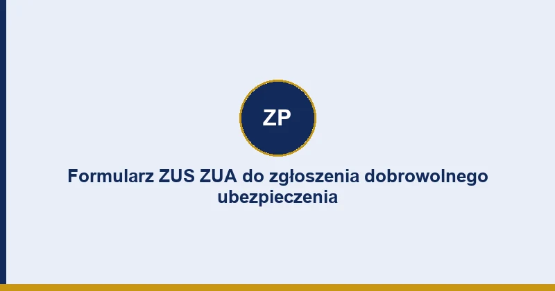 Formularz ZUS ZUA do zgłoszenia dobrowolnego ubezpieczenia emerytalnego