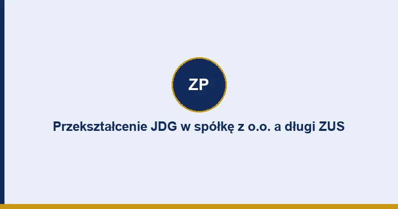 Przekształcenie JDG w spółkę z o.o. a długi ZUS