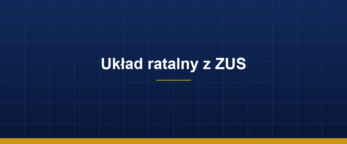 Układ ratalny z ZUS — jak rozłożyć dług na raty