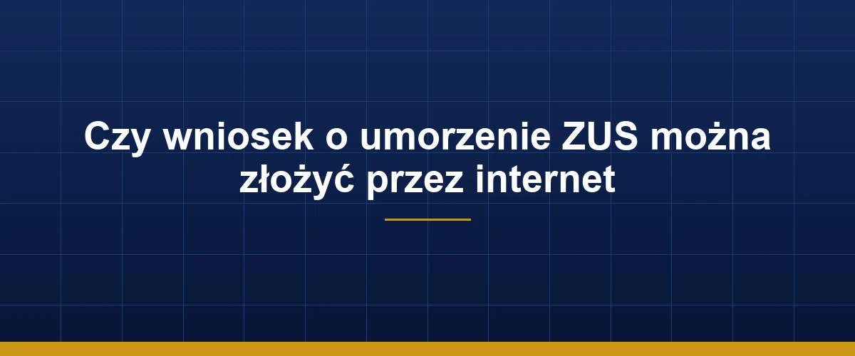 Składanie wniosku o umorzenie ZUS przez internet – PUE ZUS krok po kroku