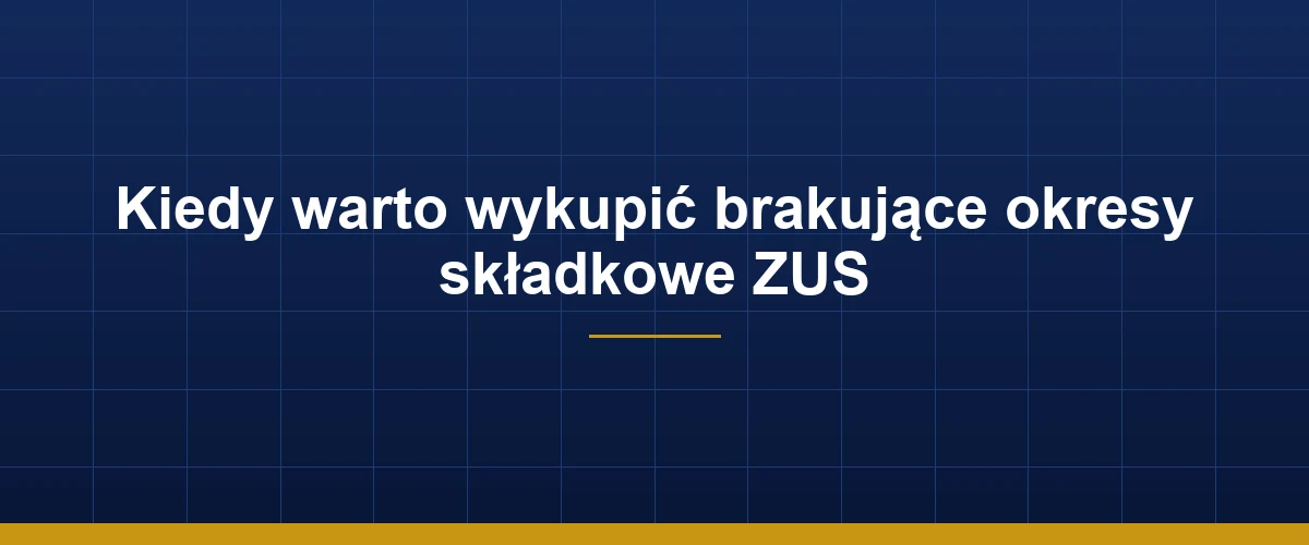 Kalkulacja opłacalności spłaty zaległości ZUS dla uzupełnienia stażu emerytalnego